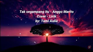 Tak Segdanang Itu  Anggi Marito  Cover By Tami Aulia  Lirik Lagu