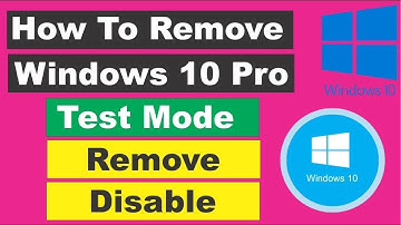 How To Disable Test Mode On Windows 10 & 11 32Bit/64Bit 2023