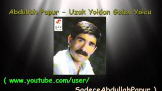 Abdullah Papur - Uzak Yoldan Gelen Yolcu