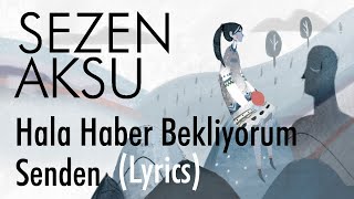 Video thumbnail of "Sezen Aksu - Hâlâ Haber Bekliyorum Senden (Lyrics I Şarkı Sözleri)"