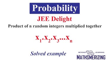 Probability | JEE Delight | Product of n random integers multiplied together