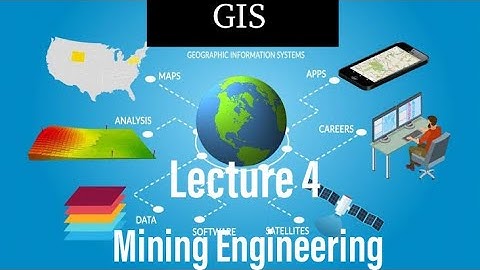 Lecture 4 | Geographic Information System | GIS | Mining Engineering