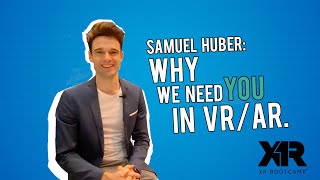 Why We Need You in the VR/AR Industry (Interview with Samuel Huber:)