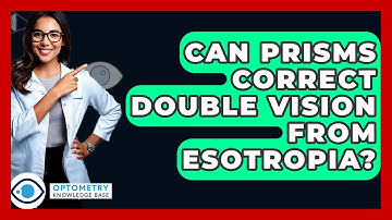Can Prisms Correct Double Vision From Esotropia? - Optometry Knowledge Base