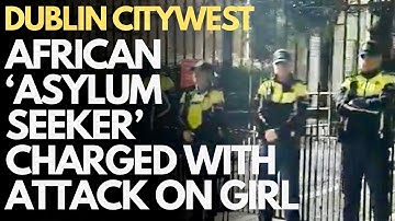 DUBLIN CITYWEST - African charged following serious assault on girl in 