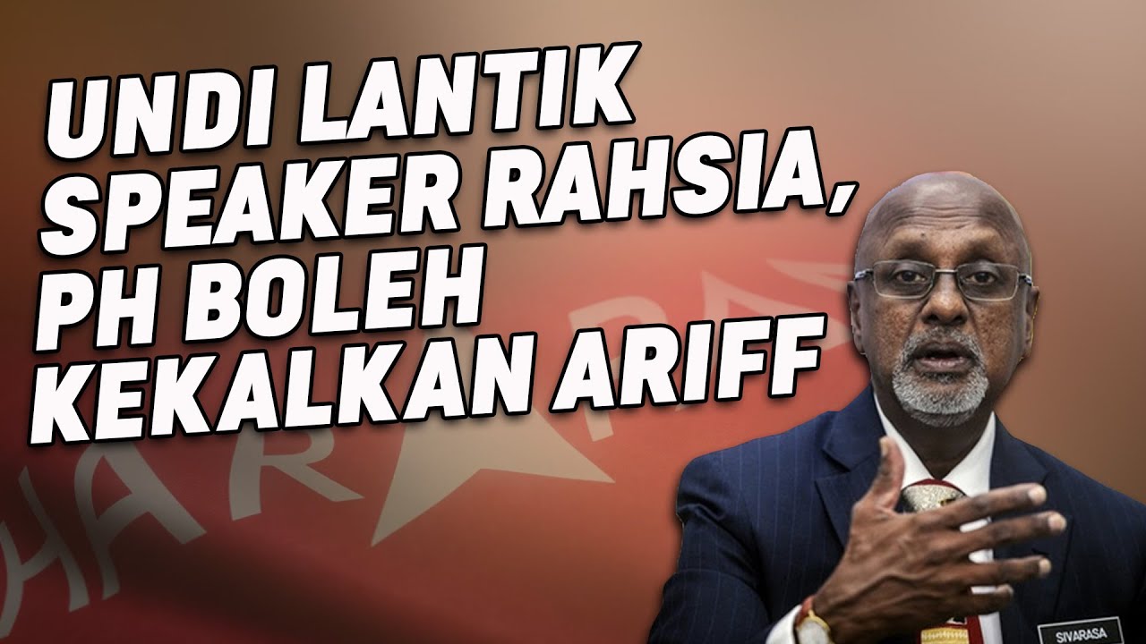 Undi Lantik Speaker Rahsia, PH Boleh Kekalkan Ariff