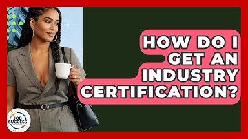 How Do I Get An Industry Certification? - Job Success Network