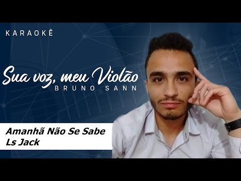 Amanhã Não Se Sabe - Ls Jack. Karaokê Violão #suavozmeuviolao