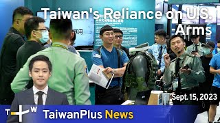 Taiwan's Reliance on U.S. Arms, TaiwanPlus News – 18:00, September 15, 2023