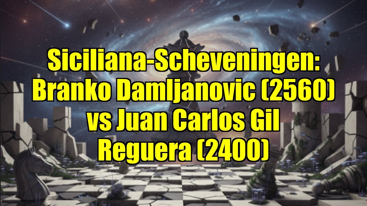 Siciliana-Scheveningen: Branko Damljanovic (2560) vs Juan Carlos Gil Reguera (2400)