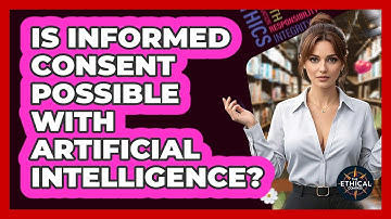 Is Informed Consent Possible With Artificial Intelligence? - The Ethical Compass