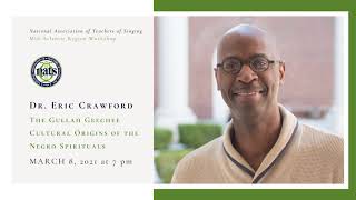 The Gullah Geechee Cultural Origins of the Negro Spirituals, Dr. Eric Crawford