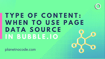 Type Of Content - When To Use Page Data Source In Bubble.io | Bubble.io Tutorials | Planetnocode.com