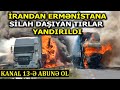 İrandan Ermənistana silah daşıyan TIR-lar YANDIRILDI:Silahların daşınmasını təsdiqləyən YENİ FAKTLAR