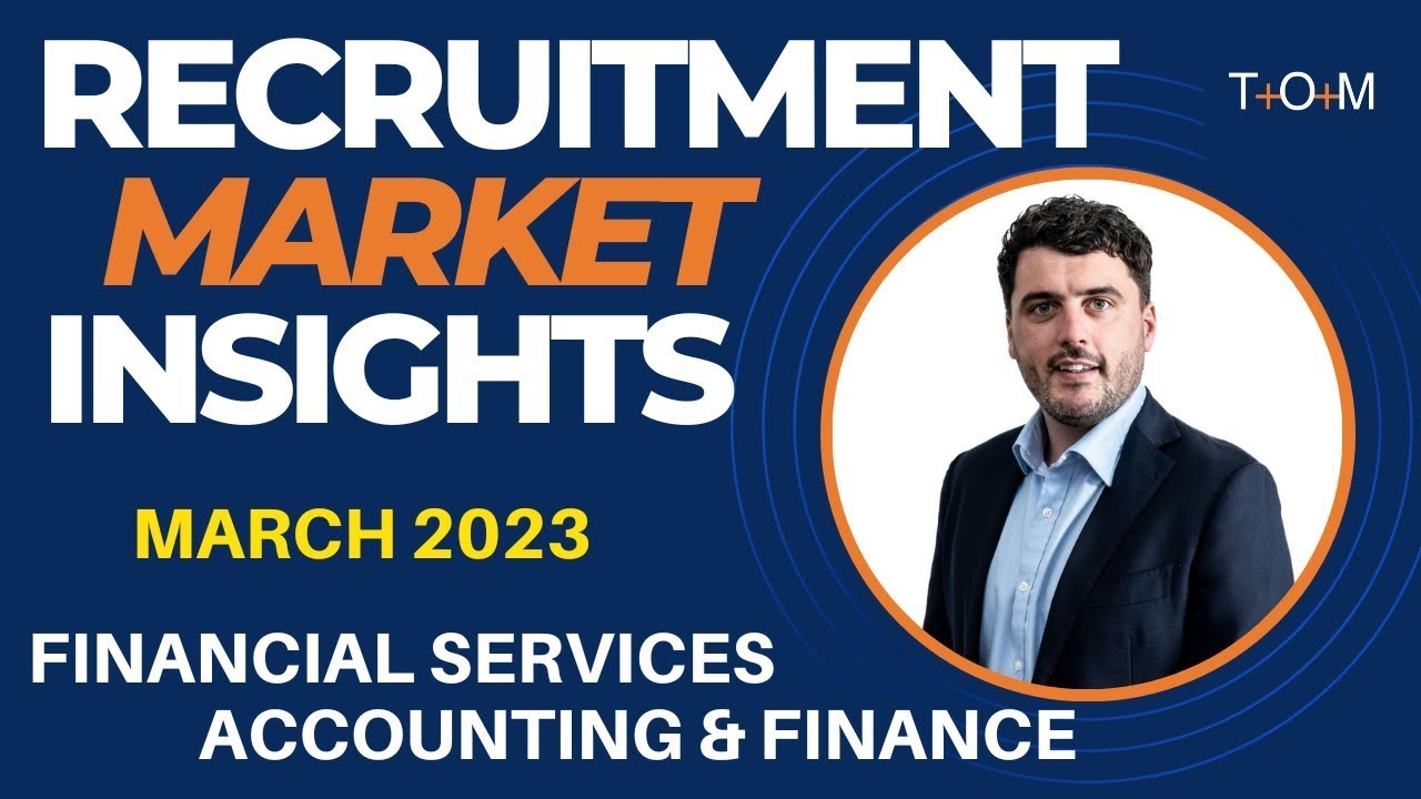 T+O+M Talks  Financial Services Accounting & Finance recruitment insights March 2023  - Shane O’Hara