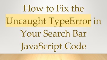 How to Fix the Uncaught TypeError in Your Search Bar JavaScript Code