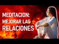 MEDITACIÓN PARA MEJORAR TU RELACIÓN CON LAS OTRAS PERSONAS | Fortis Mental