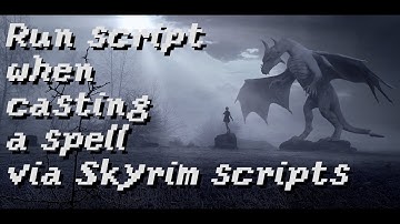 Run Script when casting a spell via Skyrim scripts