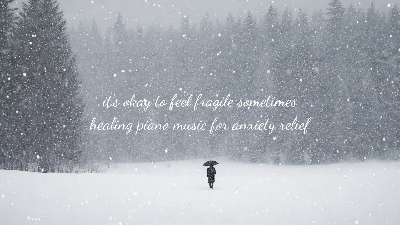 it's okay to feel fragile sometimes ☁️ healing piano music for anxiety relief