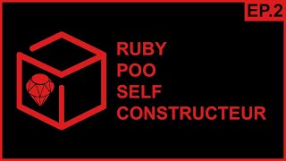 Ruby - Programmation Orientée Objet  SELF & CONSTRUCTEUR - EP-2