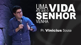 Pr Vinicius Sousa - Uma Vida Até Que O Senhor Venha