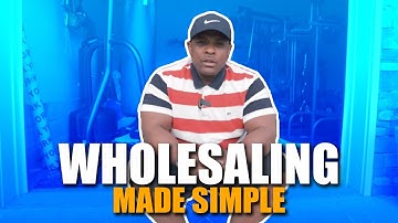 Wholesaling Made Simple (Step By Step Process)