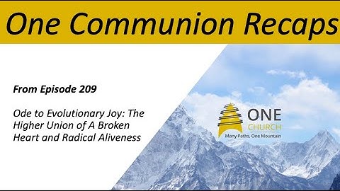 One Communion Recap from Episode 209 Ode to Evolutionary Joy