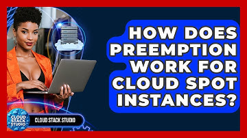 How Does Preemption Work For Cloud Spot Instances? - Cloud Stack Studio