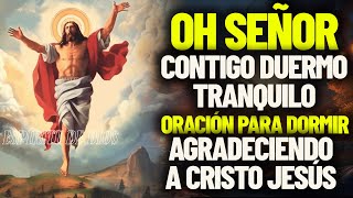 Oh Señor, Contigo Duermo Tranquilo Oración para Dormir Agradeciendo a Cristo Jesús