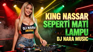 😭🔥 Seperti Mati Lampu – King Nassar (DJ NARA MUSIC) | DJ Galau Nonstop Bikin Baper