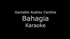Gamaliel Audrey Cantika (G.A.C) -  Bahagia (Karaoke/Lirik)  - Durasi: 3:41. 