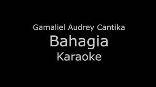 Video thumbnail of "Gamaliel Audrey Cantika (G.A.C) -  Bahagia (Karaoke/Lirik)"