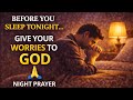 Before You Sleep Tonight, Give Your Worries to God | Night Prayer Before Bed