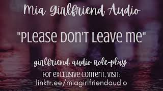 Don't Leave Me - Girlfriend RP Audio[F4M/F/A][I Love You][Crying][Emotional][Soft Kisses][Wholesome]