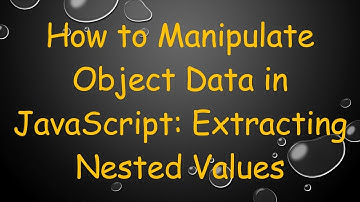 How to Manipulate Object Data in JavaScript: Extracting Nested Values