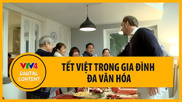 Tết Việt trong gia đình đa văn hóa | VTV4