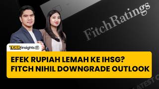 Efek Rupiah Lemah ke IHSG hingga Fitch Nihil Downgrade buat Indonesia