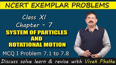 NCERT EXEMPLAR- CLASS 11 Chapter 7 - SYSTEM OF PARTICLES AND ROTATIONAL MOTION- PROBLEM 7.1 to 7.8 -