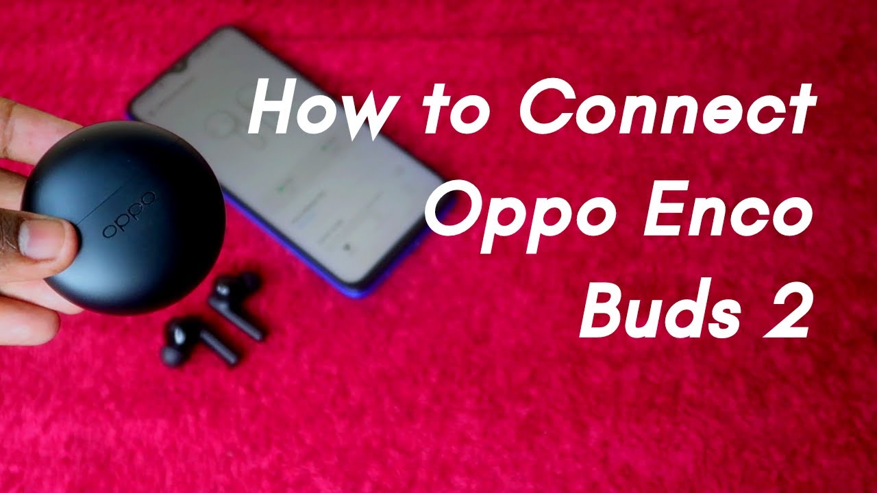How to connect, Pair Oppo Enco Earbuds 2 to new phone, laptop & iPhone