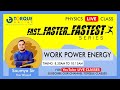 WORK POWER ENERGY I LIVE | PHYSICS I SOUMYA Sir | FAST...FASTER...FASTEST SERIES