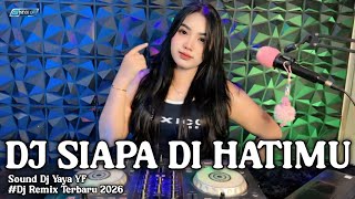 DJ SIAPA DI HATIMU - DJ YAYA YF DJ REMIX TERBARU 2026