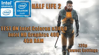 HALF-LIFE 2|TEST ON INTEL Celeron n3060 |Intel HD Graphics 400|Lowest Settings|4GB RAM|720p