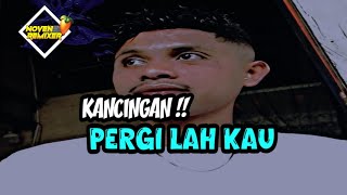 KANCINGAN || PERGILAH KAU 🔥NOVEN PROJECT 