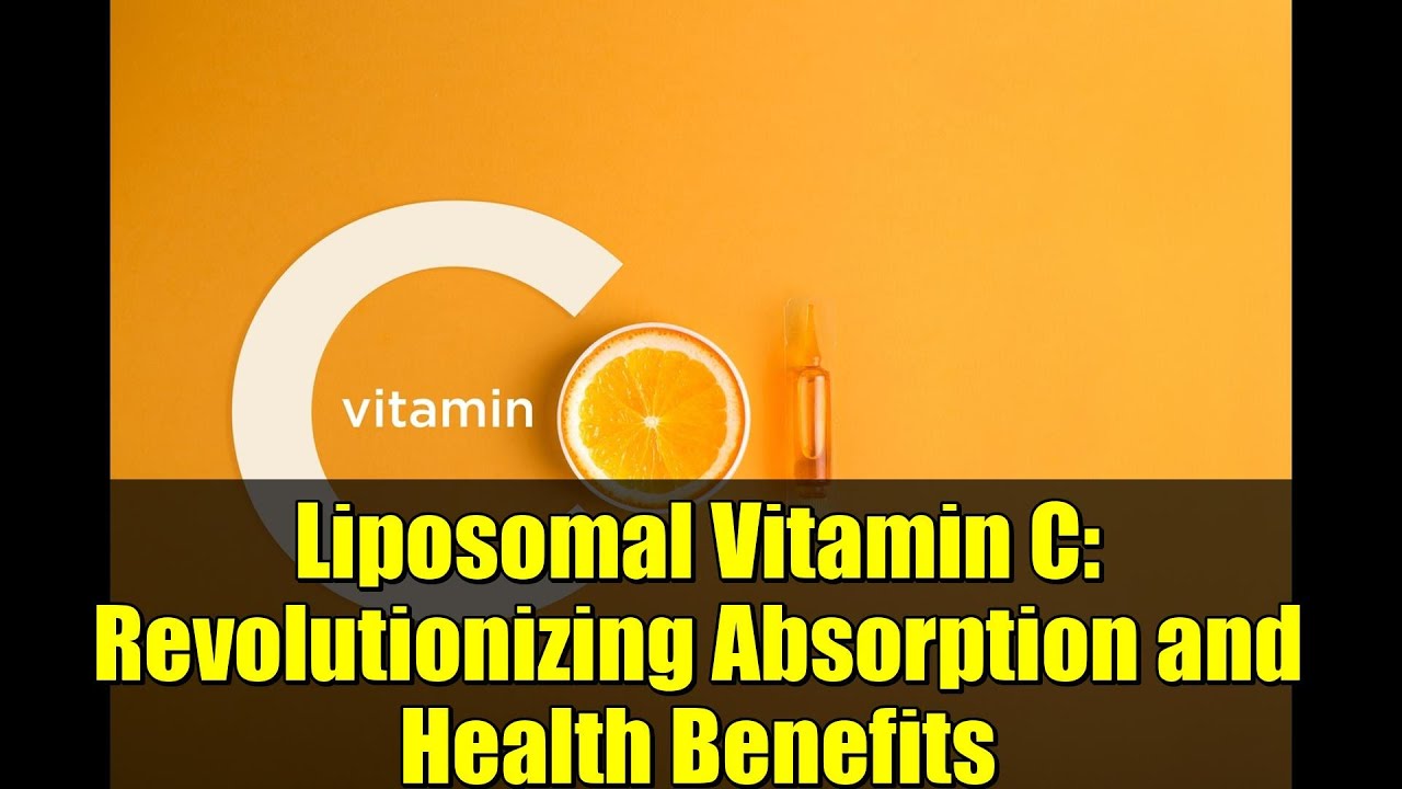 Liposomal Vitamin C: Revolutionizing Absorption and Health Benefits