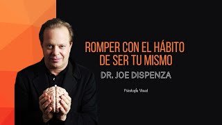 Cómo Romper con el Hábito de Ser Tú Mismo: Enseñanzas del Dr. Joe Dispenza | por Psicología Visual