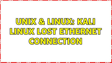 Unix & Linux: Kali Linux lost Ethernet connection