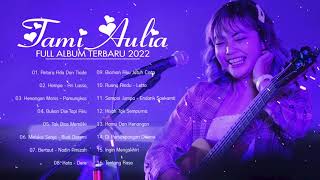 Tami Aulia Full Album Tanpa Iklan 2022 | Antara Ada Dan Tiada, Hampa