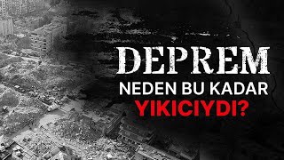 YÜZYILIN FELAKETİ | Neden Bu Kadar Yıkıcı Bir Deprem Yaşadık?