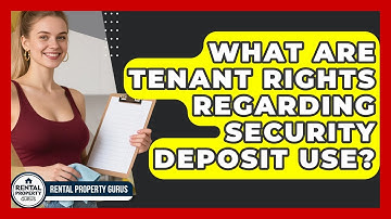 What Are Tenant Rights Regarding Security Deposit Use? - Rental Property Gurus