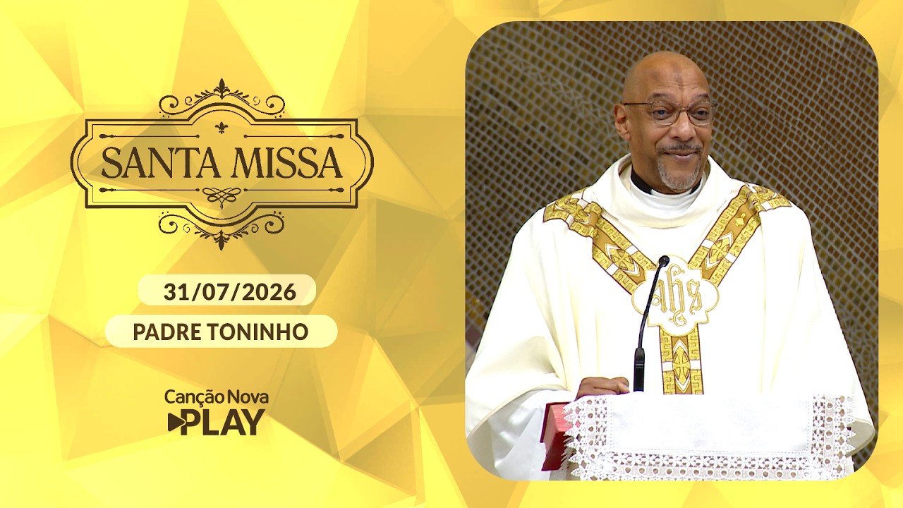 Homilia da Santa Missa - Padre Toninho - 31/07/2026